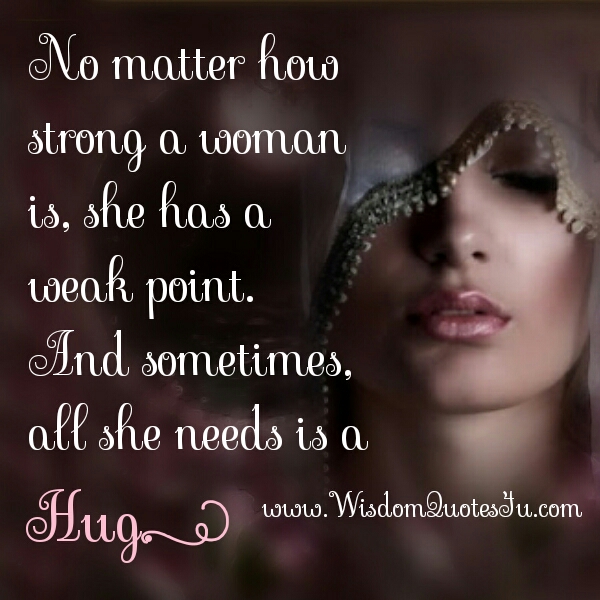 Every Woman Has A Weak Point Wisdom Quotes