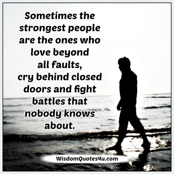 Sometimes the strongest people cry behind closed doors - Wisdom Quotes