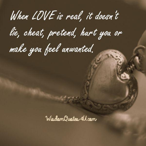 When love is real, it doesn't lie, cheat, pretend, hurt you or