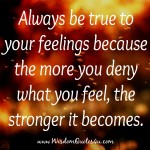 Always be True to your Feelings - Wisdom Quotes