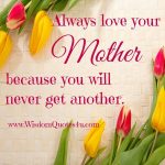 Always love your mother - Wisdom Quotes