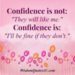 Confidence is not they will like me - Wisdom Quotes