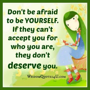 Don't be afraid to be yourself - Wisdom Quotes