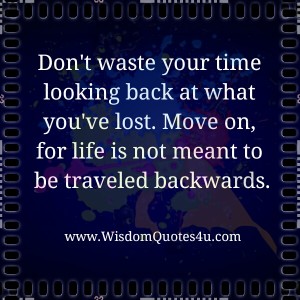 Don't waste time looking back at what you've lost - Wisdom Quotes