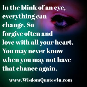 Everything can change in the blink of an eye - Wisdom Quotes