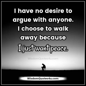 Have no desire to argue with anyone - Wisdom Quotes