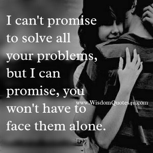 Don't promise someone to solve all their problems - Wisdom Quotes