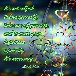It's not selfish to love yourself - Wisdom Quotes