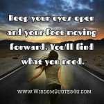 Keep moving! You will find what you need in your Life - Wisdom Quotes