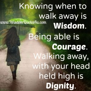 Knowing when to walk away from someone - Wisdom Quotes