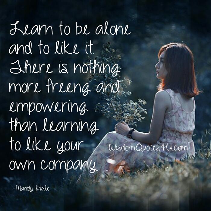 Learn to be alone & like it - Wisdom Quotes