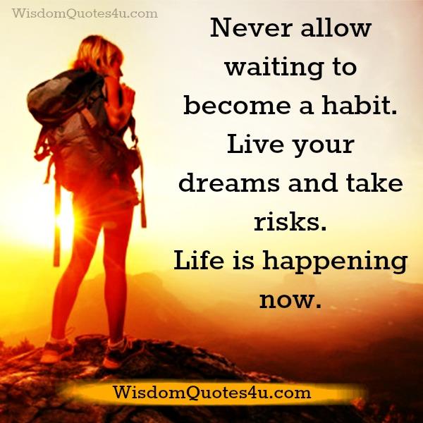 Never allow waiting to become a habit - Wisdom Quotes