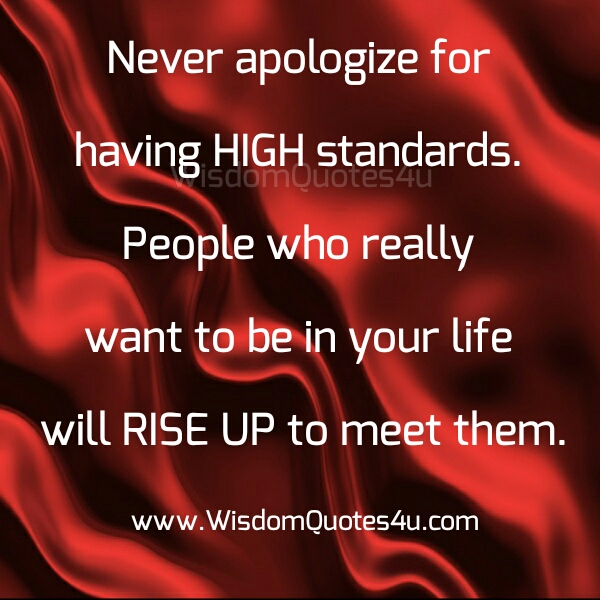 Never Apologize For Having High Standards Wisdom Quotes