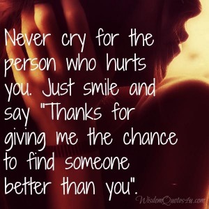 Never cry for the person who hurts you - Wisdom Quotes