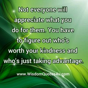 Not everyone will appreciate what you do for them - Wisdom Quotes