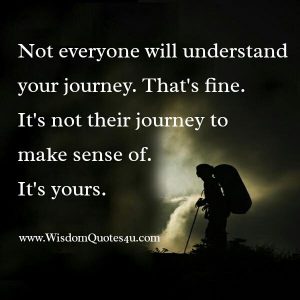 Not everyone will understand your journey - Wisdom Quotes