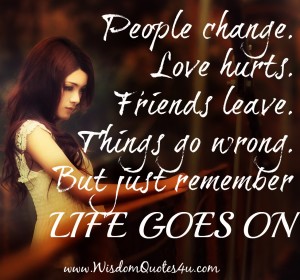 People change, Love hurts, Friends leave - Wisdom Quotes