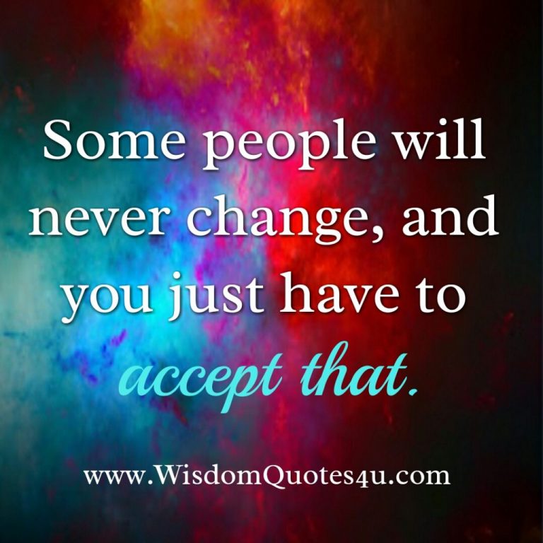 Some people will never change - Wisdom Quotes