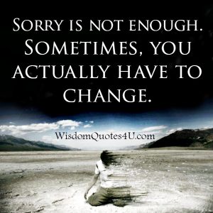 Sometimes, sorry is not enough - Wisdom Quotes