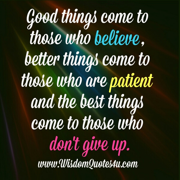 The best things come to those who don't give up - Wisdom Quotes