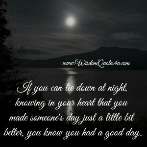 When you made someone's day just a little bit better - Wisdom Quotes