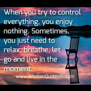 When you try to control everything - Wisdom Quotes