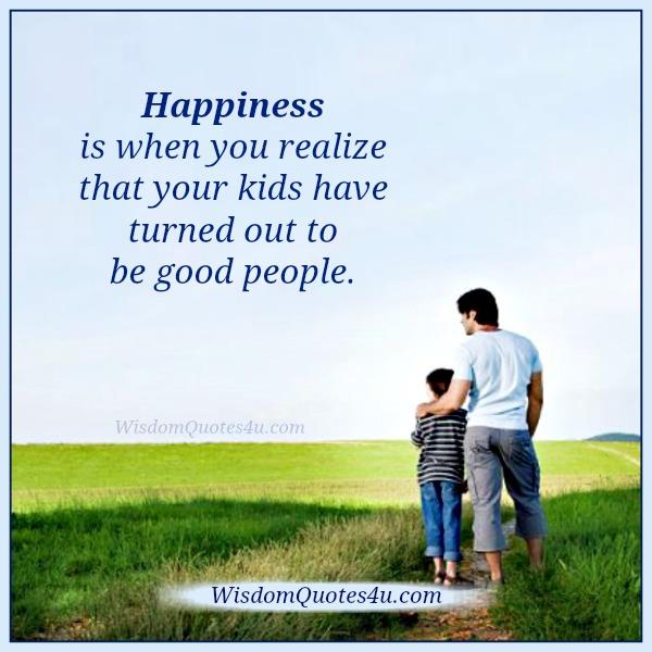 When your kids have turned out to be good people - Wisdom Quotes