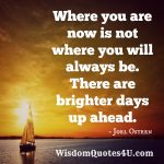 Where you are now is not where you will always be - Wisdom Quotes