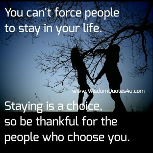 You can't force people to stay in your life - Wisdom Quotes