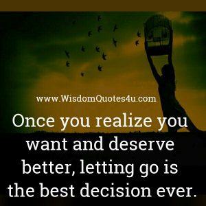 Once you realize you want & deserve better - Wisdom Quotes