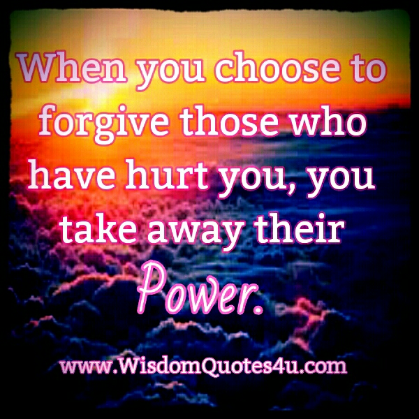 Has hurt. Choose those who choose you. When you hurt me this is who you hurt. Please forgive me quote. I want to be forgiven.