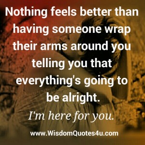 Someone telling you that everything's going to be alright - Wisdom Quotes